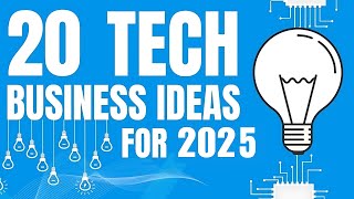 20 Profitable Tech Business Ideas to Start a Business in 2025 [upl. by Rebecca]