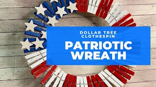 Easy Dollar Tree Clothespin Patriotic Wreath Tutorial [upl. by Nawek]