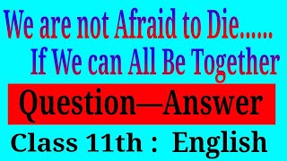 We are not Afraid to Die If we can all we together class 11 Question answer chapter 2 English [upl. by Nnaecarg]