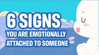 6 Signs Youre Emotionally Attached To Someone [upl. by Oiromed]