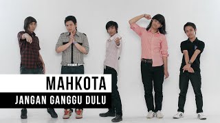 Mahkota  Jangan Ganggu Dulu Official Music Video [upl. by Orihakat428]