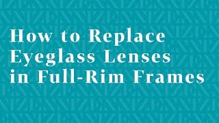 How to Replace Eyeglass Lenses in FullRim Frames [upl. by Neroc]