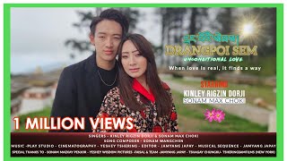 Drangpoi Sem  Unconditional Love ❤️  Kinley Rigzin Dorji amp Sonam Max Choki  Official HD [upl. by Caz]