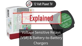 Voltage Sensitive Relays VSR amp BatterytoBattery Chargers Explained  12 Volt Planet [upl. by Aggappe]