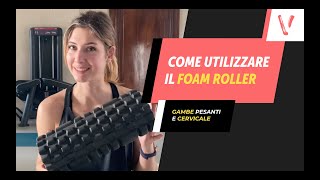 Come utilizzare il FOAM ROLLER gambe pesanti e cervicale [upl. by Cinamod]