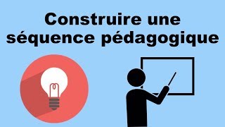 CONSTRUIRE UNE SÉQUENCE  Pédagogie [upl. by Housen689]