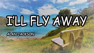 ALAN JACKSON  ILL FLY AWAY LYRICS [upl. by Assenay]