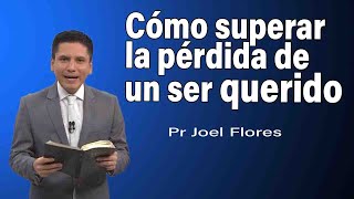 Cómo superar la pérdida de un ser querido  Pr Joel Flores  sermones adventistas [upl. by Hawley561]