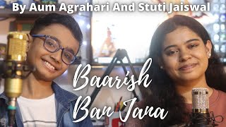 Baarish Ban Jana By AumAgrahari amp stutimusic  Shaheer Sheikh  Hina Khan [upl. by Carena38]