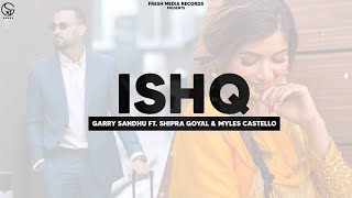 Ishq  Garry Sandhu ft Shipra Goyal amp Myles Castello  Ikky  Fresh Media Records [upl. by Bouzoun]