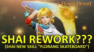 Shai Rework Shai New Skill quotFlorang Skateboardquot Black Desert Online [upl. by Giorgia]