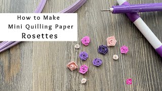 How to Make Mini Quilling Paper Rosettes  Paper Flowers  Quilling for Beginners [upl. by Ecyal]