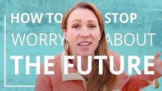 How to Stop Worrying About the Future [upl. by Ihcur]