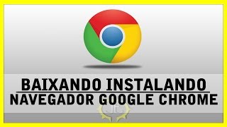 Tutorial  Como baixar instalar Navegador de internet Google Chrome [upl. by Cailean88]