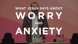 What Jesus Says About Worry And Anxiety [upl. by Quitt]