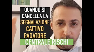 QUANDO SI CANCELLA LA SEGNALAZIONE IN CENTRALE RISCHI BANCA DITALIA [upl. by Shepherd35]