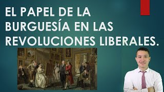 EL PAPEL DE LA BURGUESÍA EN LAS REVOLUCIONES LIBERALES [upl. by Sou358]