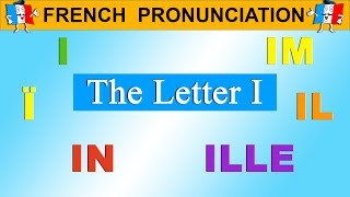 FRENCH PRONUNCIATION LESSON  I Ï Î IL ILL IM IN [upl. by Milla]