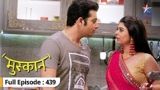 Muskaan  Phir apne ghar laute Sirji  FULL EPISODE439  मुस्कान [upl. by Hpejsoj]