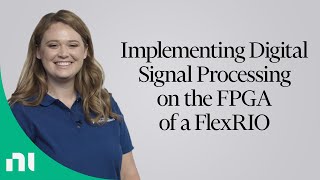 Implementing Digital Signal Processing on the FPGA of a FlexRIO [upl. by Suitangi]