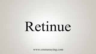 How To Say Retinue [upl. by Caassi597]