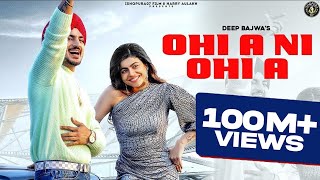 PUNJABI SONG 2022  OHI A NI OHI A  Deep Bajwa Ft Mahi Sharma  Dj Flow [upl. by Lorita]