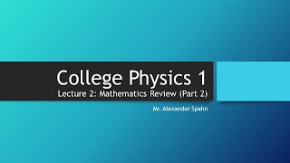 College Physics 1 Lecture 2  Mathematics Review Part 2 [upl. by Fairlie]