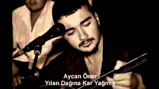 Aycan ÖNER  YILAN DAĞINA KAR YAĞMIS [upl. by Asaph490]