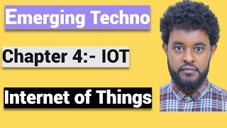 Emerging Technology part 4 IOT Internet Of Things በአማረኛ [upl. by Sturdivant]