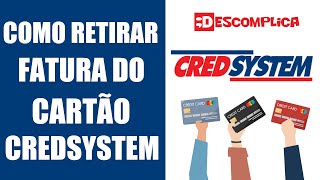 Como retirar Fatura ou Boleto do Cartão Credsystem [upl. by Ecirtac]