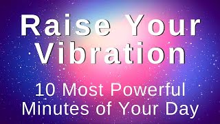 Raise My Vibration Energy Positivity Abundance 10 Min Morning Meditation Morning Affirmations [upl. by Jola899]