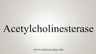 How To Say Acetylcholinesterase [upl. by Disini514]