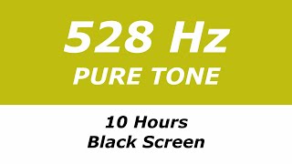 528 Hz Pure Tone  10 Hours  Black Screen  Repairs DNA Brings Transformation and Miracles [upl. by Cohby]