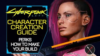 Cyberpunk 2077 Character Creation and Perks  How to Make a Build [upl. by Vaclava380]