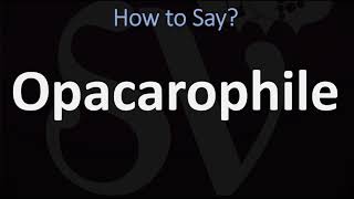 How to Pronounce Opacarophile CORRECTLY [upl. by Drugi]