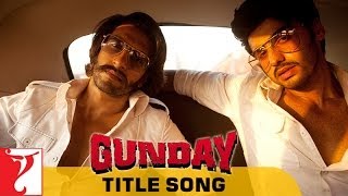 Gunday  Full Title Song  Gunday  Ranveer Singh  Arjun Kapoor  Sohail Sen [upl. by Appledorf]