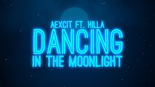 Aexcit  Dancing In The Moonlight Lyrics ft HILLA [upl. by Harwin249]