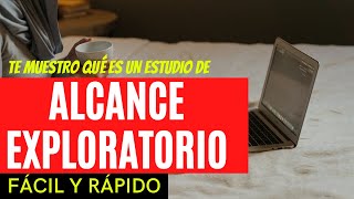 CÓMO HACER UN ESTUDIO DE INVESTIGACIÓN DE ALCANCE EXPLORATORIO [upl. by Silrak317]