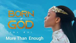 Ada Ehi  More Than Enough  BORN OF GOD [upl. by Nodla876]