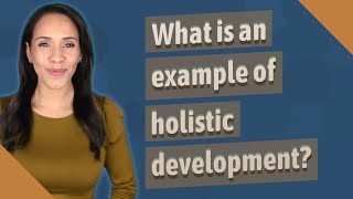 What is an example of holistic development [upl. by Lightman]