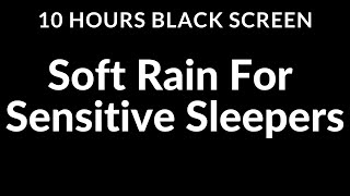 Escape Insomnia Soft Rain Sounds for Sensitive Sleepers  10 Hour Black Screen [upl. by Honebein717]