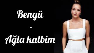 Bengü  Ağla kalbim  lyrics  şarkı sözleri  Turkish song 🎵 [upl. by Clo]